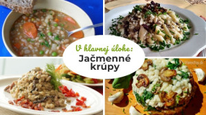 Od polievky až po dezert: 13 tipov, čo urobiť z jačmenných krúp