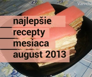 TOP 15 - Najlepšie recepty mesiaca august 2013