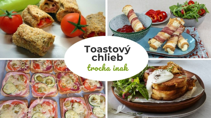 12 nápadov na rýchlu večeru alebo pohostenie pre návštevu z toastového chleba